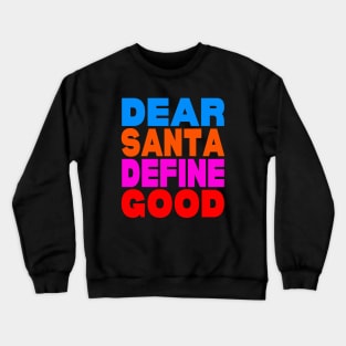 Dear Santa define good Crewneck Sweatshirt